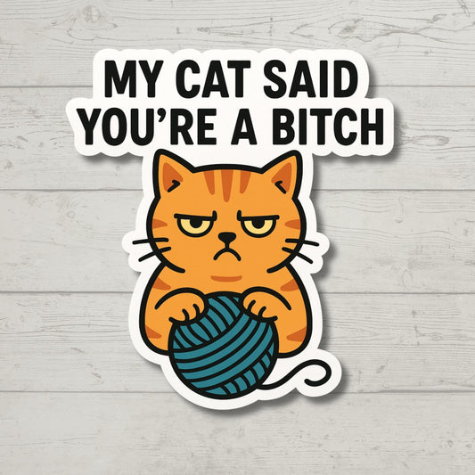 My Cat Said You're a Bitch Sticker – Funny Rude Cat Vinyl Decal, Sarcastic Cat Lover Gift, Sassy Pet Humor for Laptop or Water Bottle