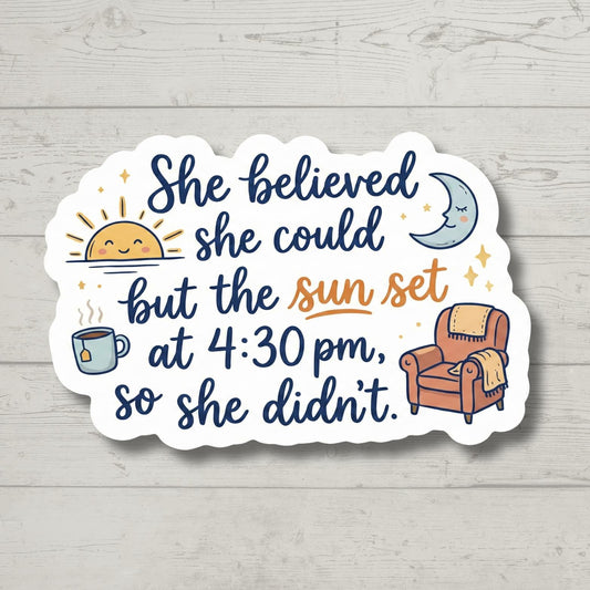 Funny Winter Sticker, She Believed She Could But The Sun Set, Relatable Seasonal Blues Decal, Introvert Gift for Her, Laptop Water Bottle