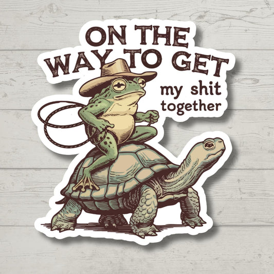 On the Way to Get My Sh*t Together Sticker - Funny Frog Riding Turtle - Waterproof Vinyl Decal - Cute Cottagecore Aesthetic Gift