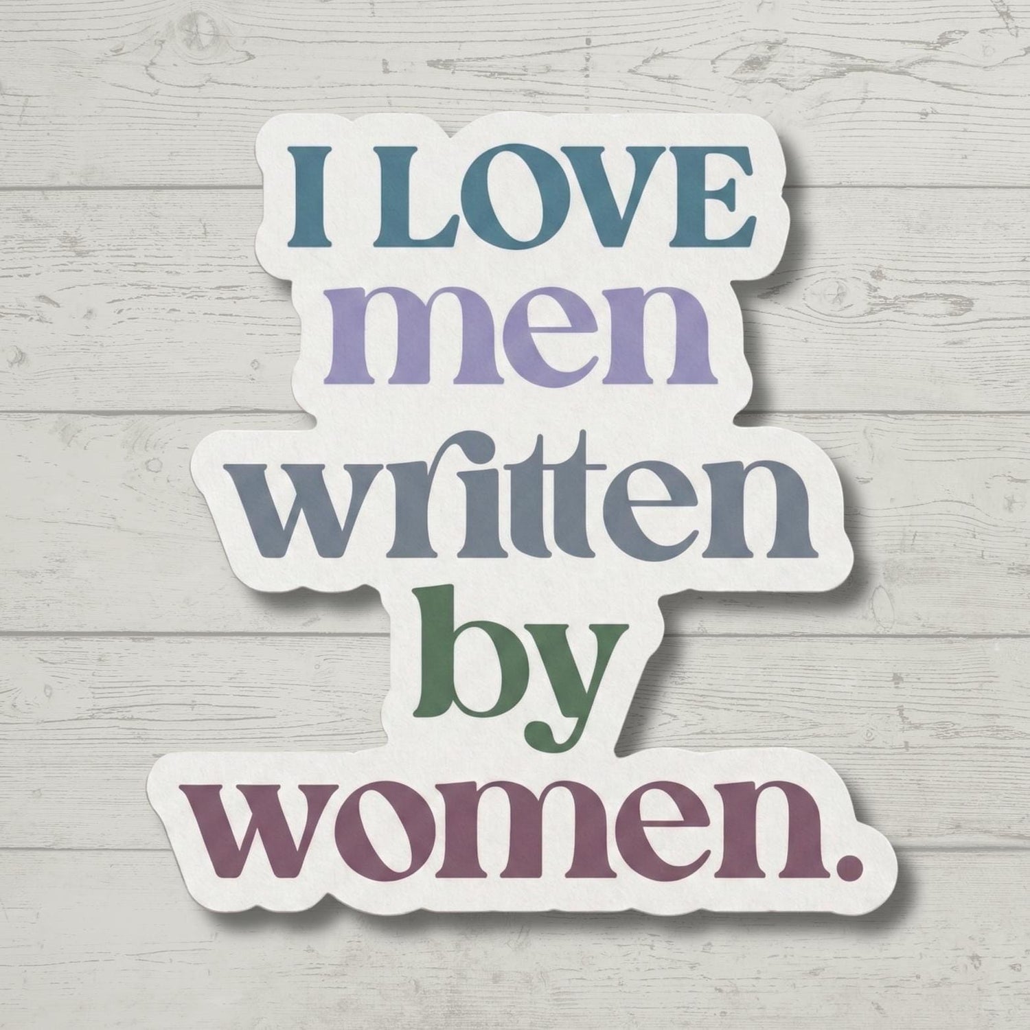 I Love Men Written By Women | Feminist Sticker | Waterproof Vinyl Decal for Laptop, Water Bottle | Sarcastic Feminism Gift