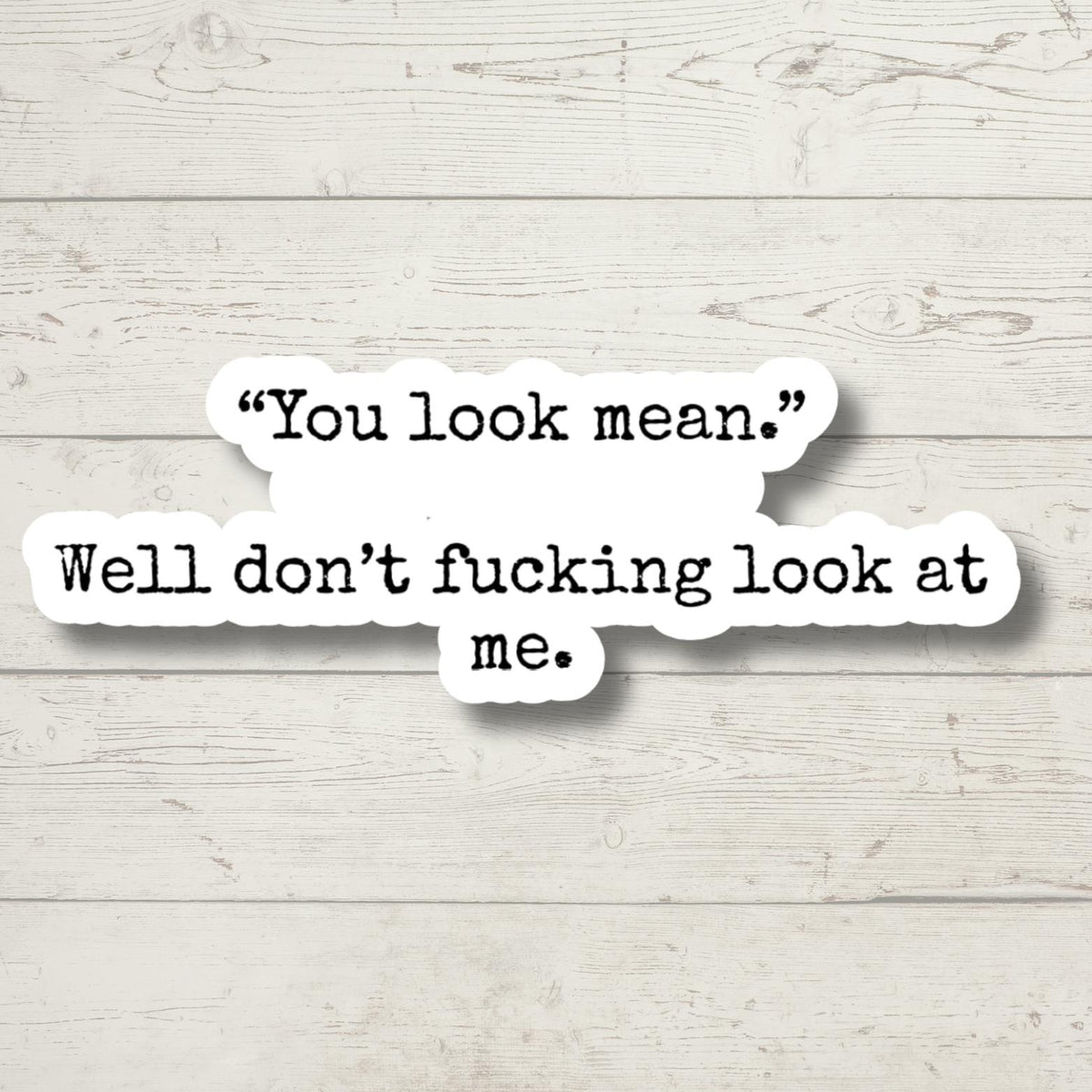 you look mean, Funny Stickers, Sarcasm Stickers, Sarcastic Stickers, Funny Laptop Sticker, Funny Decals, Stanley Cup