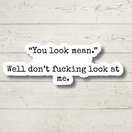 you look mean, Funny Stickers, Sarcasm Stickers, Sarcastic Stickers, Funny Laptop Sticker, Funny Decals, Stanley Cup
