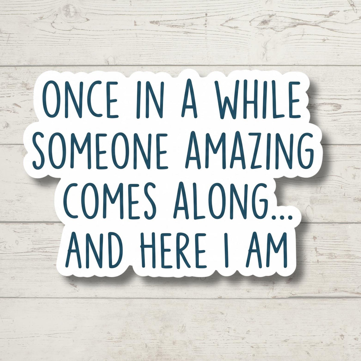 Once In A While Someone Amazing Comes Along Sticker, Funny Self Love Laptop Decal, Water Bottle Sticker