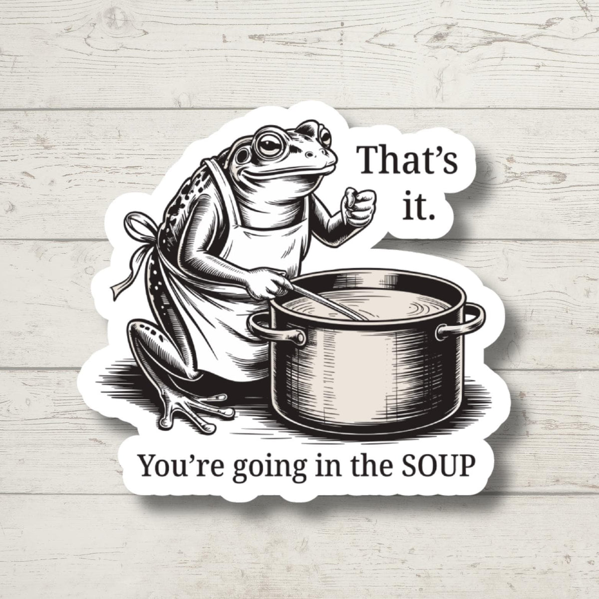 That’s It You’re Going in the Soup Sticker, Medieval Frog Sticker, Funny Frog Decal, Cottagecore Toad Sticker, Weird Humor Laptop Sticker